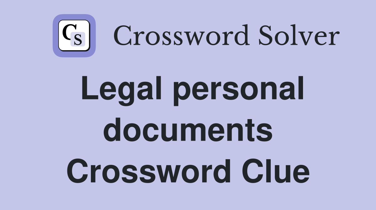 Legal personal documents Crossword Clue Answers Crossword Solver